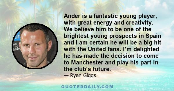 Ander is a fantastic young player, with great energy and creativity. We believe him to be one of the brightest young prospects in Spain and I am certain he will be a big hit with the United fans. I’m delighted he has