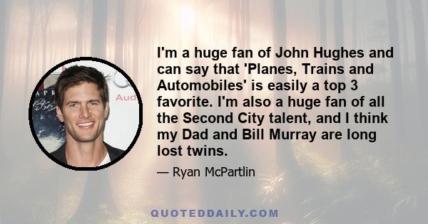 I'm a huge fan of John Hughes and can say that 'Planes, Trains and Automobiles' is easily a top 3 favorite. I'm also a huge fan of all the Second City talent, and I think my Dad and Bill Murray are long lost twins.