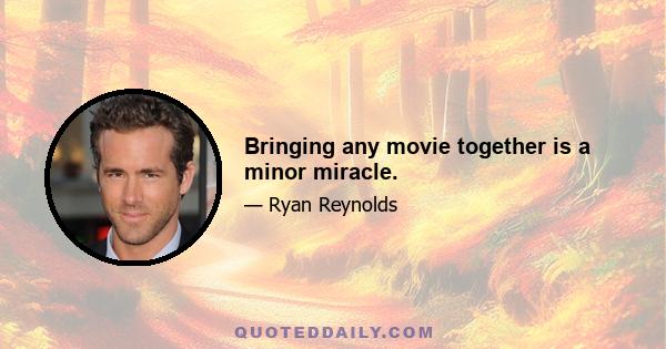 Bringing any movie together is a minor miracle.