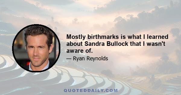 Mostly birthmarks is what I learned about Sandra Bullock that I wasn't aware of.