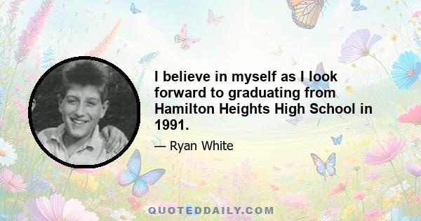 I believe in myself as I look forward to graduating from Hamilton Heights High School in 1991.