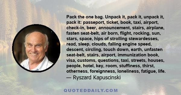 Pack the one bag. Unpack it, pack it, unpack it, pack it: passeport, ticket, book, taxi, airport, check-in, beer, announcement, stairs, airplane, fasten seat-belt, air born, flight, rocking, sun, stars, space, hips of