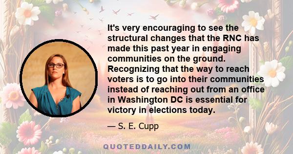 It's very encouraging to see the structural changes that the RNC has made this past year in engaging communities on the ground. Recognizing that the way to reach voters is to go into their communities instead of