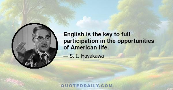 English is the key to full participation in the opportunities of American life.