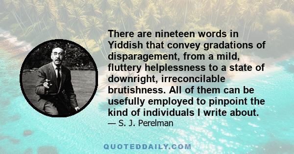 There are nineteen words in Yiddish that convey gradations of disparagement, from a mild, fluttery helplessness to a state of downright, irreconcilable brutishness. All of them can be usefully employed to pinpoint the