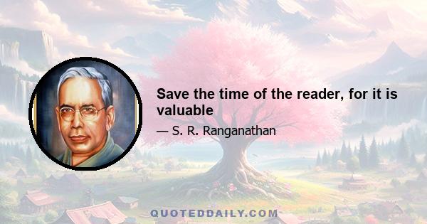 Save the time of the reader, for it is valuable