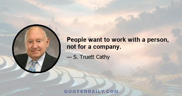 People want to work with a person, not for a company.