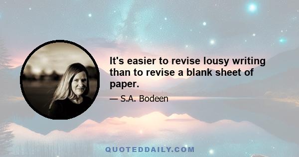 It's easier to revise lousy writing than to revise a blank sheet of paper.