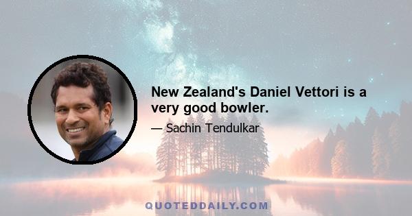 New Zealand's Daniel Vettori is a very good bowler.