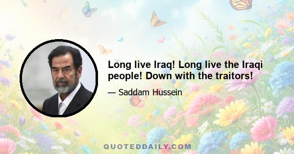 Long live Iraq! Long live the Iraqi people! Down with the traitors!