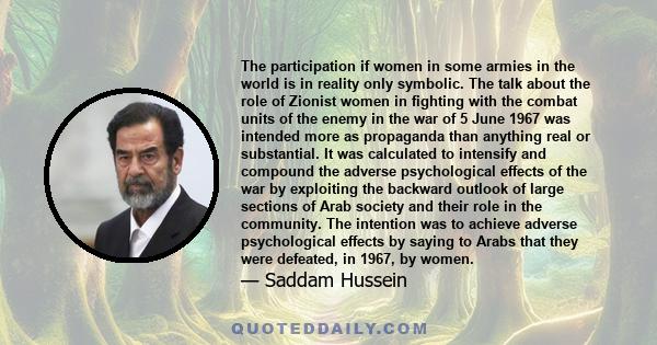 The participation if women in some armies in the world is in reality only symbolic. The talk about the role of Zionist women in fighting with the combat units of the enemy in the war of 5 June 1967 was intended more as