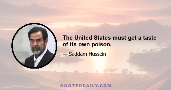 The United States must get a taste of its own poison.