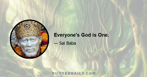 Everyone's God is One.