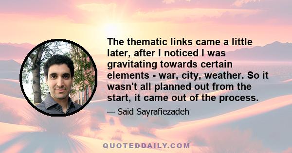 The thematic links came a little later, after I noticed I was gravitating towards certain elements - war, city, weather. So it wasn't all planned out from the start, it came out of the process.