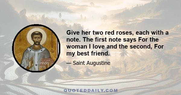 Give her two red roses, each with a note. The first note says For the woman I love and the second, For my best friend.