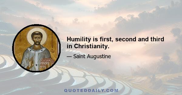 Humility is first, second and third in Christianity.