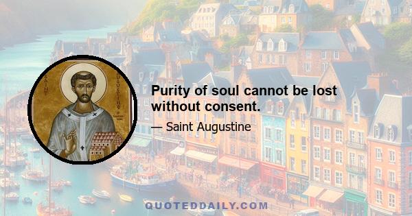 Purity of soul cannot be lost without consent.