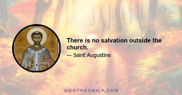 There is no salvation outside the church.