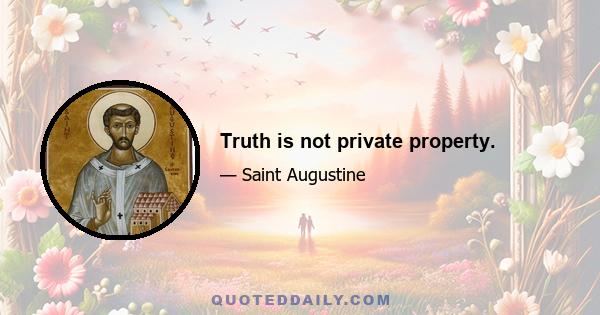 Truth is not private property.