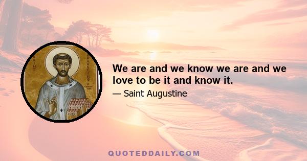 We are and we know we are and we love to be it and know it.