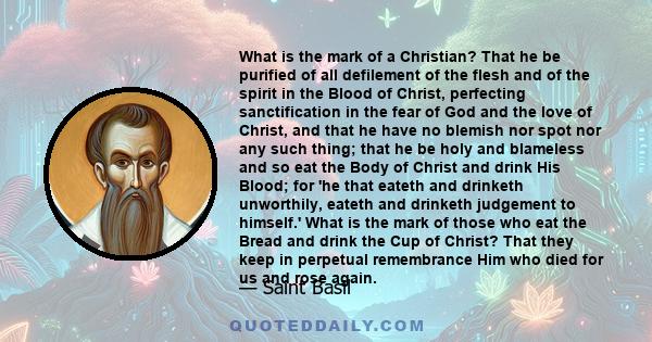 What is the mark of a Christian? That he be purified of all defilement of the flesh and of the spirit in the Blood of Christ, perfecting sanctification in the fear of God and the love of Christ, and that he have no