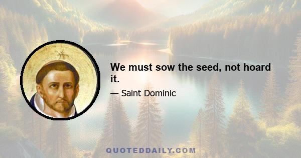 We must sow the seed, not hoard it.