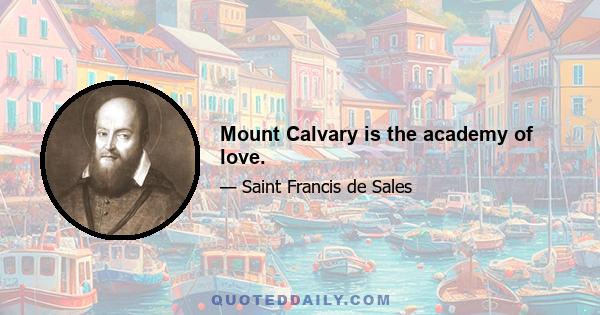 Mount Calvary is the academy of love.