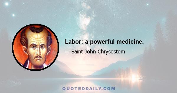 Labor: a powerful medicine.