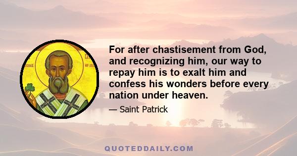 For after chastisement from God, and recognizing him, our way to repay him is to exalt him and confess his wonders before every nation under heaven.