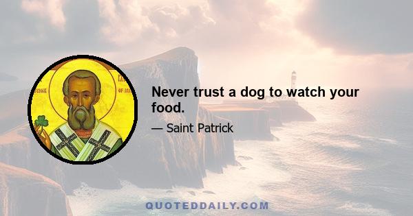 Never trust a dog to watch your food.