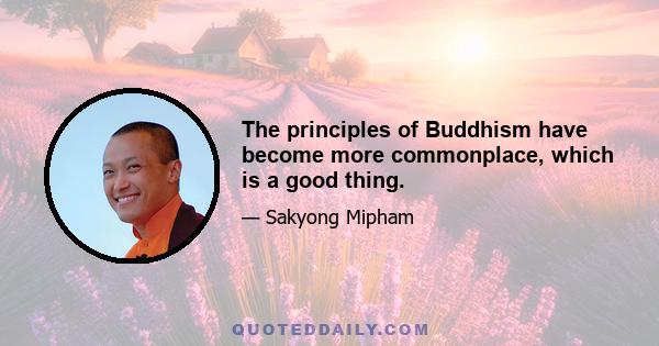 The principles of Buddhism have become more commonplace, which is a good thing.