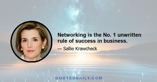 Networking is the No. 1 unwritten rule of success in business.