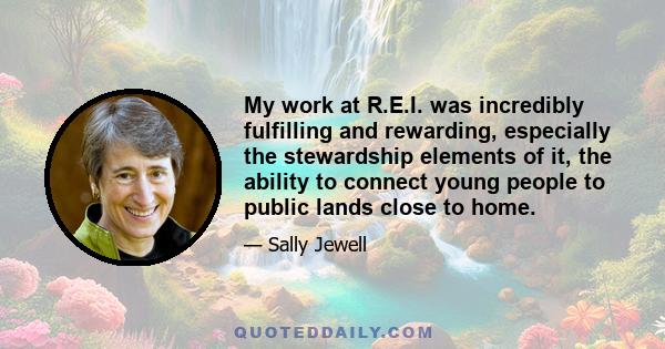 My work at R.E.I. was incredibly fulfilling and rewarding, especially the stewardship elements of it, the ability to connect young people to public lands close to home.