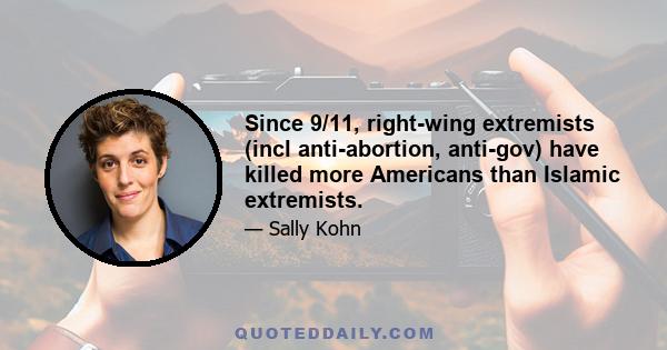 Since 9/11, right-wing extremists (incl anti-abortion, anti-gov) have killed more Americans than Islamic extremists.