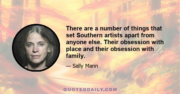 There are a number of things that set Southern artists apart from anyone else. Their obsession with place and their obsession with family.