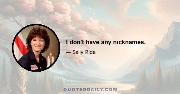 I don't have any nicknames.