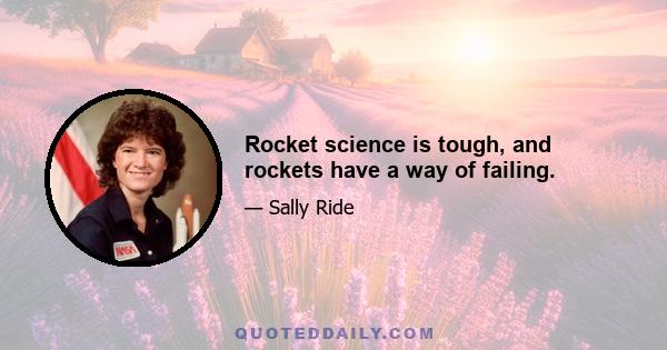 Rocket science is tough, and rockets have a way of failing.