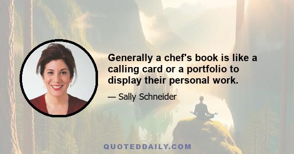 Generally a chef's book is like a calling card or a portfolio to display their personal work.