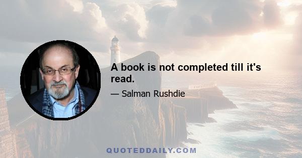 A book is not completed till it's read.