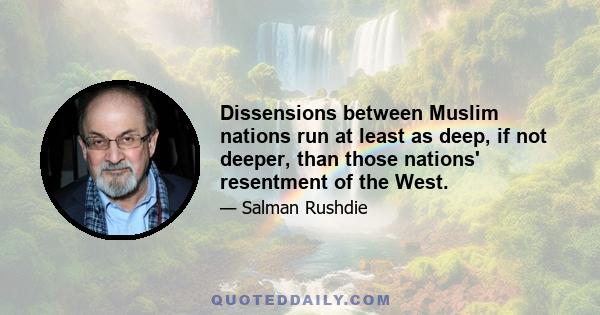 Dissensions between Muslim nations run at least as deep, if not deeper, than those nations' resentment of the West.