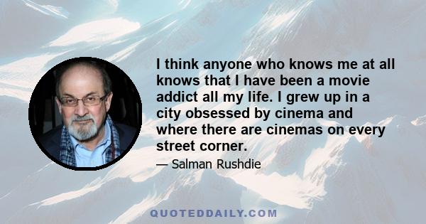 I think anyone who knows me at all knows that I have been a movie addict all my life. I grew up in a city obsessed by cinema and where there are cinemas on every street corner.