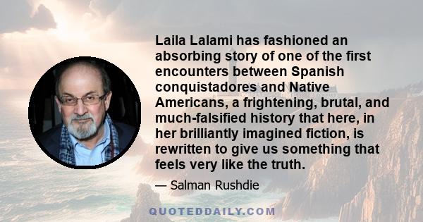 Laila Lalami has fashioned an absorbing story of one of the first encounters between Spanish conquistadores and Native Americans, a frightening, brutal, and much-falsified history that here, in her brilliantly imagined