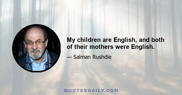 My children are English, and both of their mothers were English.