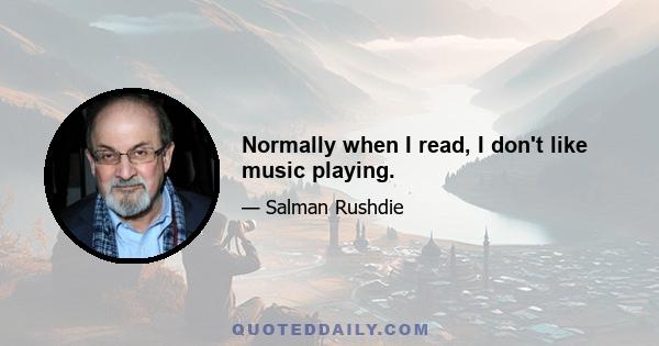 Normally when I read, I don't like music playing.