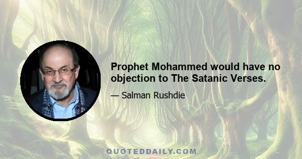 Prophet Mohammed would have no objection to The Satanic Verses.