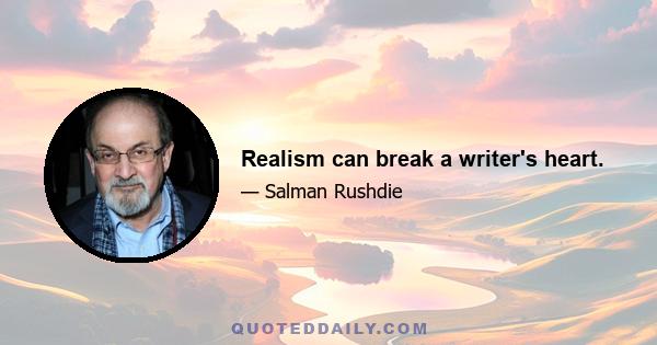 Realism can break a writer's heart.