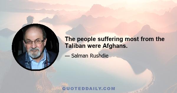 The people suffering most from the Taliban were Afghans.