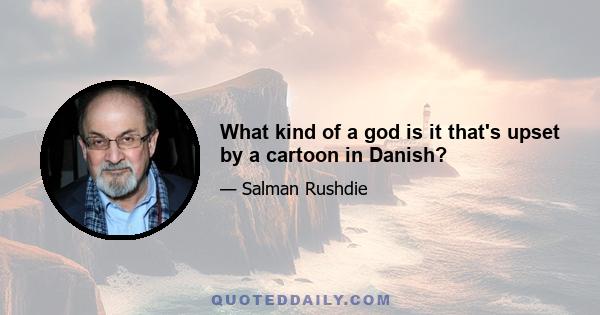 What kind of a god is it that's upset by a cartoon in Danish?