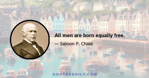 All men are born equally free.