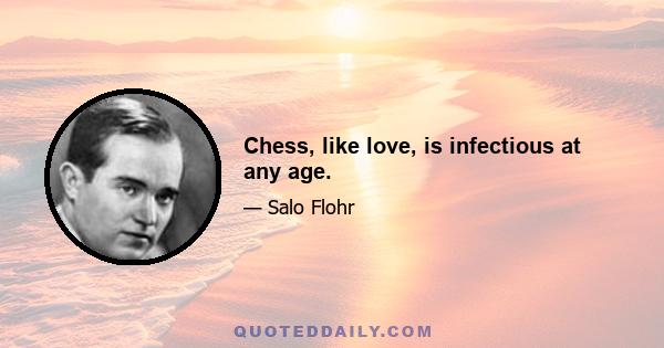 Chess, like love, is infectious at any age.